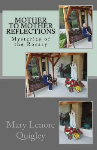 Kniha Mother to Mother Reflections: Mysteries of the Rosary Mary Lenore Quigley