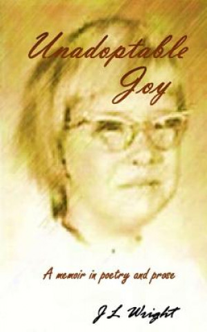 Książka Unadoptable Joy: A memoir in poetry and prose J L Wright