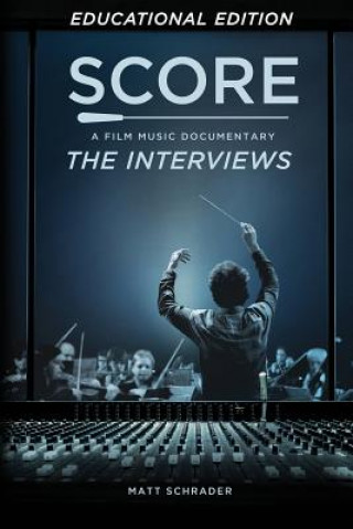 Knjiga Score: A Film Music Documentary - The Interviews (Educational Edition) Matt Schrader