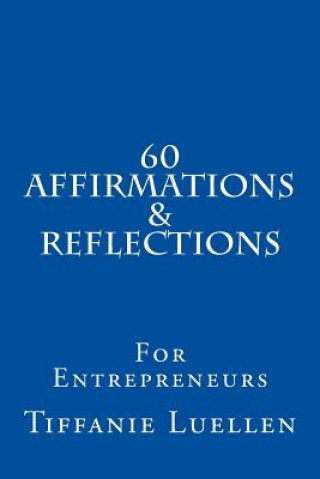 Knjiga 60 Affirmations & Reflections For Entrepreneurs Tiffanie L Luellen