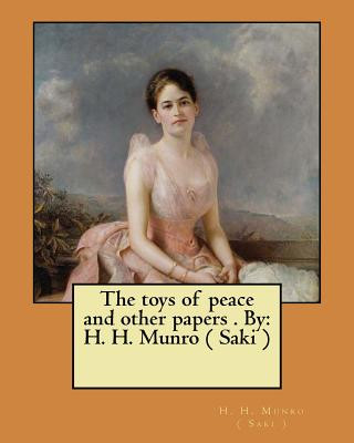 Kniha The toys of peace and other papers . By: H. H. Munro ( Saki ) H H Munro ( Saki )