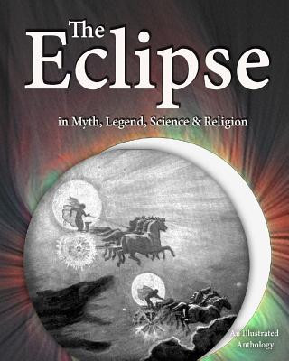 Kniha The Eclipse in Myth, Legend, Science & Religion: An Illustrated Anthology Joseph Lathrop