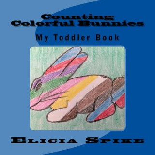 Carte Counting Colorful Bunnies: My Toddler Book Elicia Spike