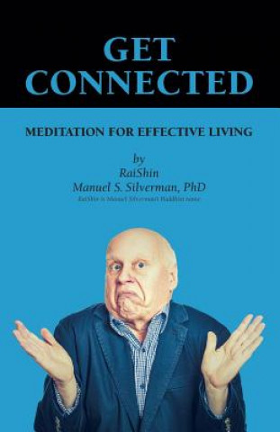 Книга Get Connected: Meditation for Effective Living Manuel S Silverman Phd