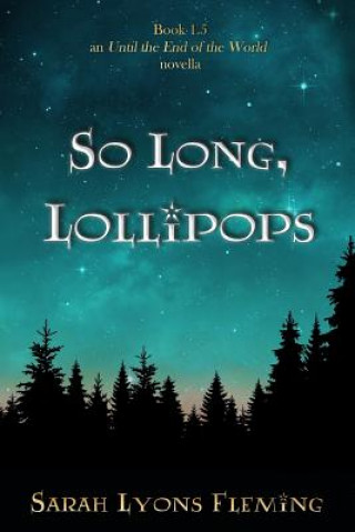 Könyv So Long, Lollipops: Book 1.5, An Until the End of the World Novella Sarah Lyons Fleming