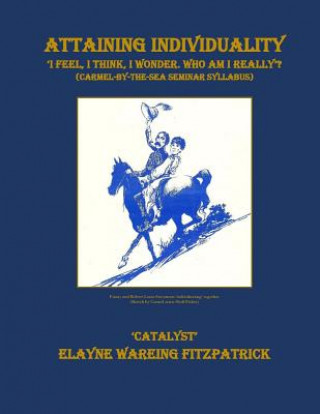 Kniha Attaining Individuality: I Feel, I Think, I Wonder. Who Am I Really? Elayne Wareing Fitzpatrick