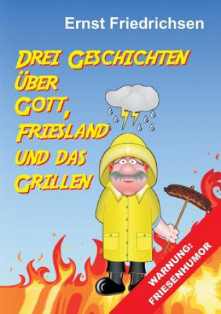 Kniha Drei Geschichten über Gott, Friesland und das Grillen Ernst Friedrichsen