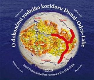 Carte O dokončení vodního koridoru Dunaj-Odra-Labe Petr Forman