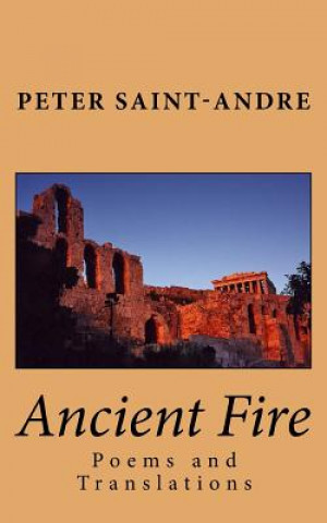 Livre Ancient Fire: Poems and Translations Peter Saint-Andre