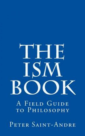 Kniha The Ism Book: A Field Guide to Philosophy Peter Saint-Andre