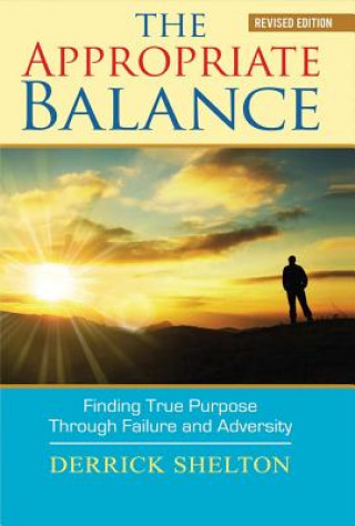 Carte The Appropriate Balance: Finding True Purpose Through Failure and Adversity Derrick Shelton
