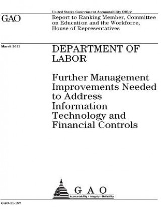 Kniha Department of Labor: further management improvements needed to address information technology and financial controls: report to Ranking Mem U S Government Accountability Office
