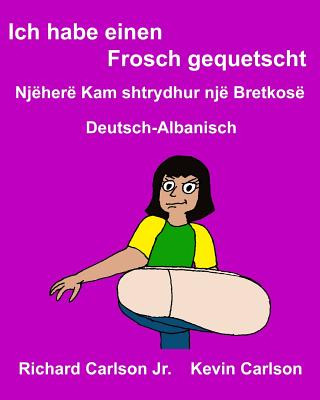 Könyv Ich habe einen Frosch gequetscht: Ein Bilderbuch für Kinder Deutsch-Albanisch (Zweisprachige Ausgabe) Richard Carlson Jr