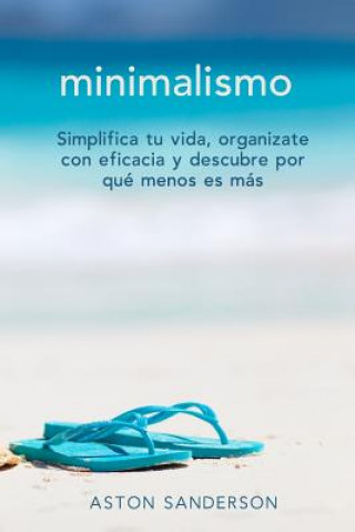 Kniha Minimalismo: Simplifica tu vida, organizate con eficacia y descubre por que menos es mas con una vida minimalista Aston Sanderson