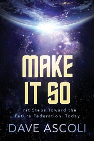 Knjiga Make It So: First Steps Toward A Future Federation, Today Dave Ascoli