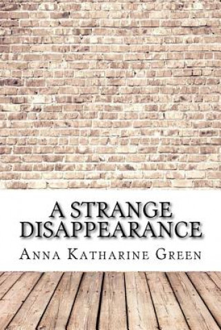 Kniha A Strange Disappearance Anna Katherine Green