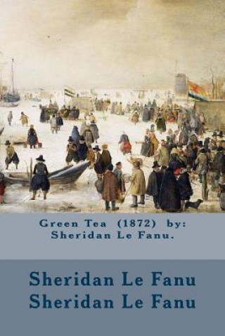 Książka Green Tea (1872) by: Sheridan Le Fanu. Sheridan Le Fanu Sheridan Le Fanu