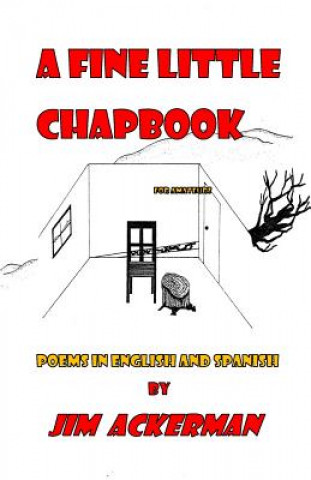 Carte A Fine Little Chapbook: Poems in English and Spanish Jim Ackerman