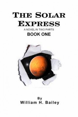 Könyv The Solar Express Book One: A Novel In Two Parts William H Bailey