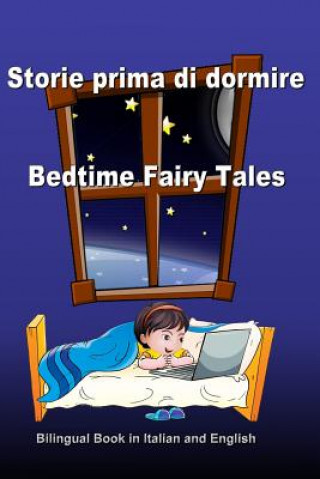 Könyv Storie prima di dormire. Bedtime Fairy Tales. Bilingual Book in Italian and English: Dual Language Stories. Edizione Bilingue (Inglese - Italiano) Svetlana Bagdasaryan