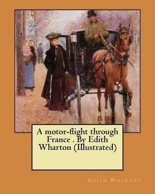 Carte A motor-flight through France . By Edith Wharton (Illustrated) Edith Wharton