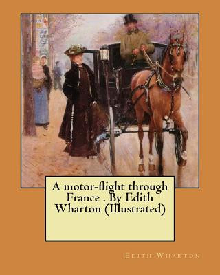 Kniha A motor-flight through France . By Edith Wharton (Illustrated) Edith Wharton