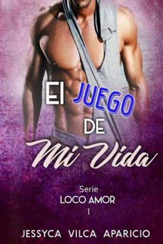 Könyv El juego de mi vida, serie LOCO AMOR 1 Jessyca Vilca Aparicio