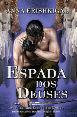 Kniha Espada dos Deuses (Brazilian Portuguese Edition): Livro 1 & 2 da saga Espada dos Deuses Anna Erishkigal
