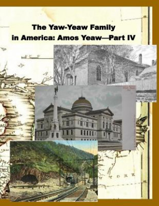 Kniha The Yaw-Yeaw Family in America, Volume 11: The Family of Amos Yeaw and Mary Franklin, Part IV with Index James R D Yeaw