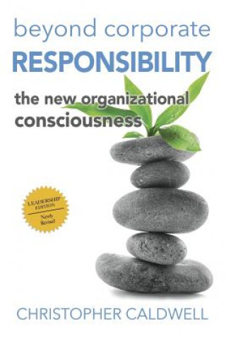 Kniha Beyond Corporate Responsibility: The New Organizational Consciousness - Leadership Edition Christopher Caldwell