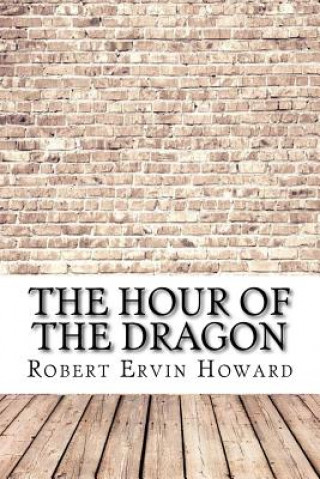 Knjiga The Hour of the Dragon Robert Ervin Howard