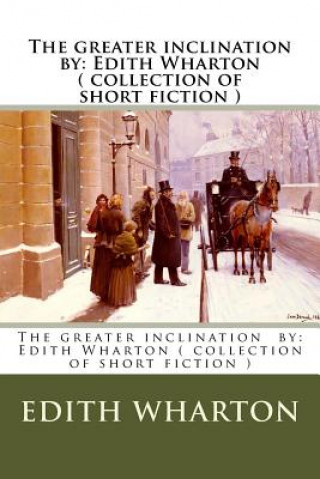 Könyv The greater inclination by: Edith Wharton ( collection of short fiction ) Edith Wharton