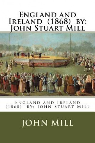 Kniha England and Ireland (1868) by: John Stuart Mill John Mill