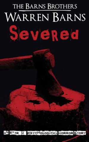 Carte Severed: An Extreme Psychological Horror Story The Barns Brothers