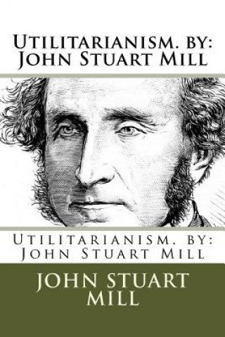 Carte Utilitarianism. by: John Stuart Mill John Stuart Mill