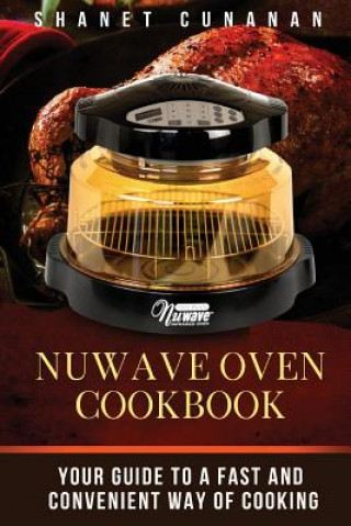 Kniha NuWave Oven Cookbook: Your Guide To A Fast and Convenient Way Of Cooking Shanet Cunanan