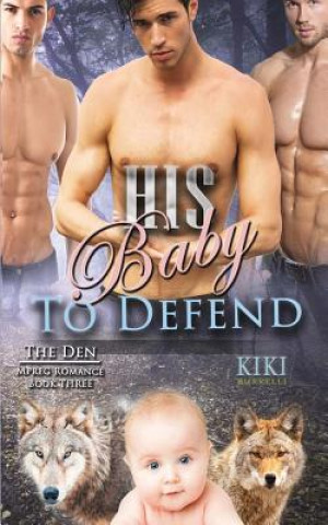 Book His Baby to Defend (The Den Mpreg Romance Book Three) Kiki Burrelli