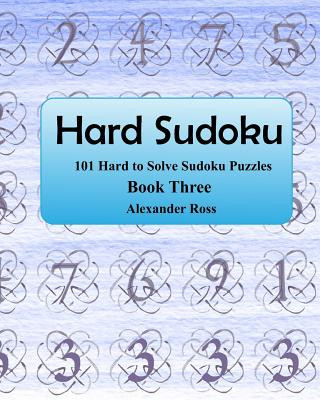 Carte Hard Sudoku 3: 101 Large Clear Print Difficult To Solve Sudoku Puzzles Alexander Ross