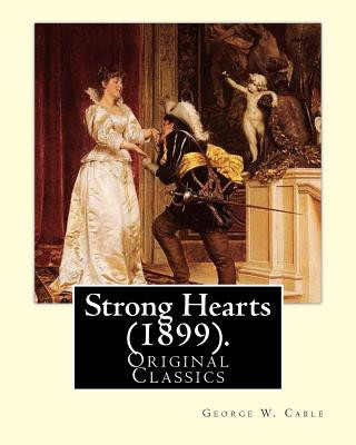 Livre Strong Hearts (1899). By: George W. Cable: George Washington Cable (October 12, 1844 - January 31, 1925) was an American novelist notable for th George W Cable