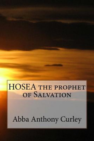 Kniha HOSEA the prophet of Salvation Abba Anthony Curley