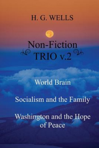 Книга H. G. Wells Non-Fiction TRIO v.2: World Brain - Socialism and the Family - Washington and the Hope/Riddle of Peace H G Wells