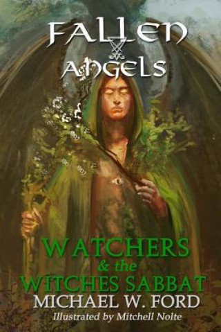 Könyv Fallen Angels: Watchers and the Witches Sabbat Michael W Ford