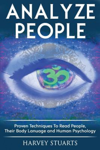 Kniha Analyze People: Learn How To Read People, Their Body Language And Personalilty Type. (Analyze People, Human Psycology, Speed Reading P Harvey Stuarts