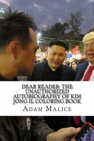 Knjiga Dear Reader: The Unauthorized Autobiography of Kim Jong Il Coloring Book Adam Malice