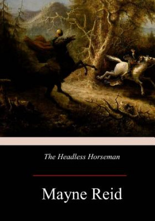 Kniha The Headless Horseman: A Strange Tale of Texas Mayne Reid