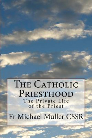 Kniha The Catholic Priesthood: The Private Life of the Priest Fr Michael Muller Cssr