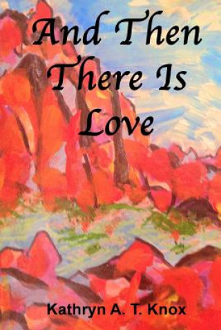 Carte And Then There Is Love Kathryn a T Knox