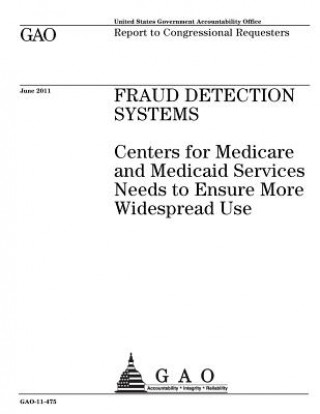 Kniha Fraud detection systems: Centers for Medicare and Medicaid Services needs to ensure more widespread use: report to congressional requesters. U S Government Accountability Office