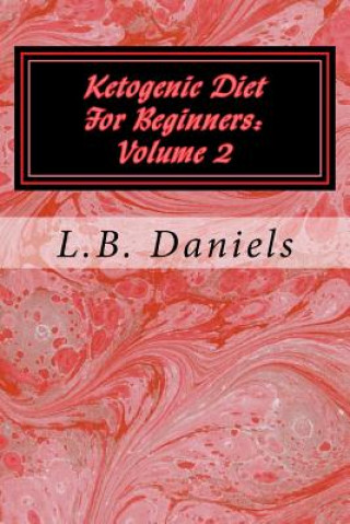 Książka Ketogenic Diet For Beginners: Volume 2 L B Daniels