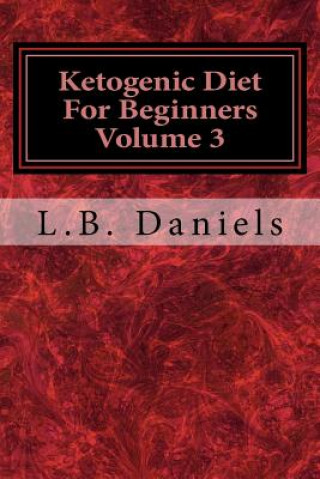 Knjiga Ketogenic Diet For Beginners Volume 3 L B Daniels